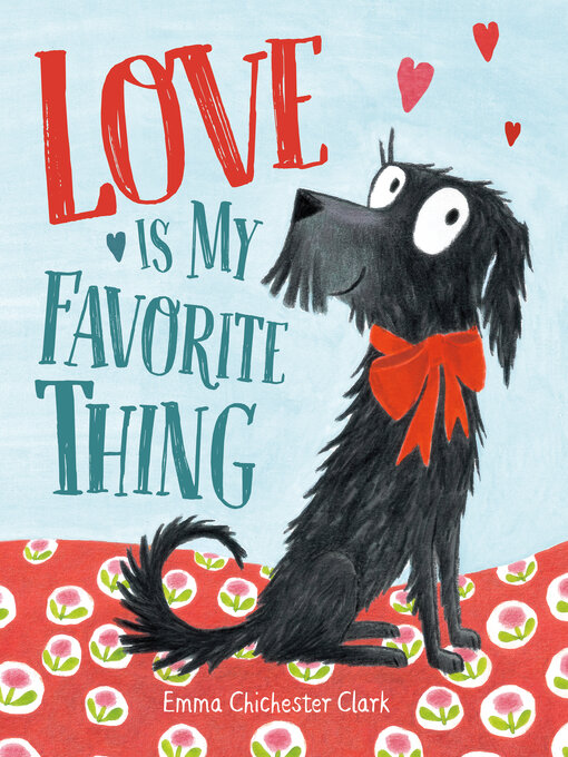 Title details for Love Is My Favorite Thing by Emma Chichester Clark - Available